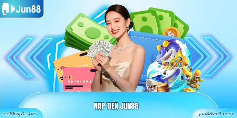 Nạp Tiền JUN88
